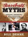 Baseball Myths (eBook): Debating, Debunking, and Disproving Tales from the Diamond